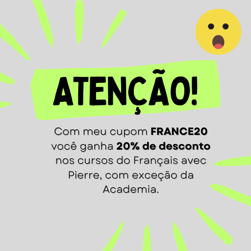 Com meu cupom FRANCE20 você ganha 20% de desconto nos cursos do Français avec Pierre, salvo a Academia.